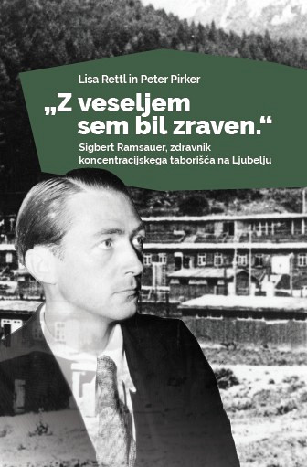 Z veseljem sem bil zraven. Sigbert Ramsauer, zdravnik koncentracijskega taborišča na Ljubelju. Z veseljem sem bil zraven. Sigbert Ramsauer, zdravnik koncentracijskega taborišča na Ljubelju.